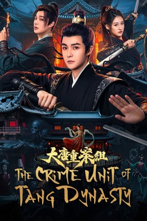 Tổ Trọng Án Đại Đường The Crime Unit of Tang Dynasty